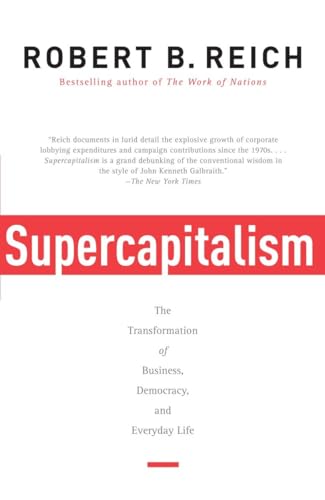 Supercapitalism: The Transformation of Business, Democracy, and Everyday Life (Vintage)
