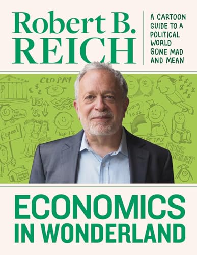 Economics In Wonderland: Robert Reich's Cartoon Guide To A Political World Economics In Wonderland: Robert Reich's Cartoon Guide To A Political World von FANTAGRAPHICS