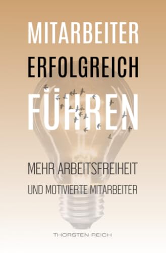 Mitarbeiter erfolgreich führen: Mehr Arbeitsfreiheit und motivierte Mitarbeiter von epubli