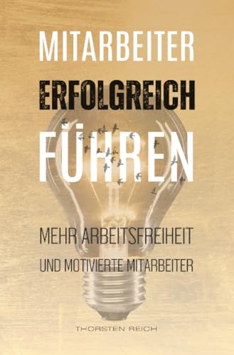 Mitarbeiter erfolgreich führen: Mehr Arbeitsfreiheit und motivierte Mitarbeiter von epubli