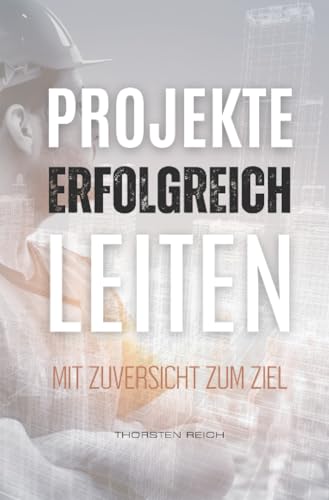 Projekte erfolgreich leiten: Mit Zuversicht zum Ziel: Mit Zuversicht zum Ziel.DE von epubli