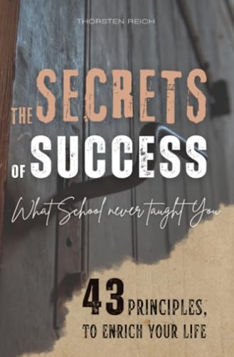 THE SECRETS OF SUCCESS: What School Never Taught You - 43 Principles to Enrich Your Life von epubli