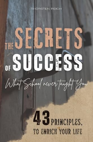 THE SECRETS OF SUCCESS: What School Never Taught You - 43 Principles to Enrich Your Life von epubli