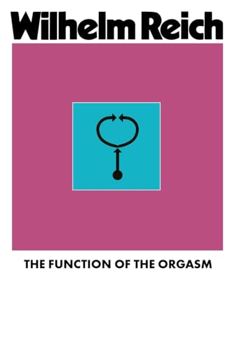 The Function of the Orgasm: Sex-Economic Problems of Biological Energy