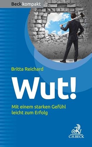 Wut!: Mit einem starken Gefühl leicht zum Erfolg (Beck kompakt) von Beck C. H.