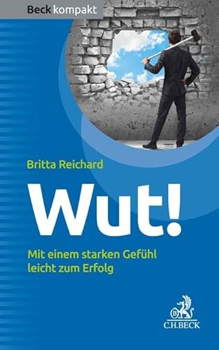 Wut!: Mit einem starken Gefühl leicht zum Erfolg (Beck kompakt)