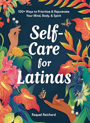 Self-Care for Latinas: 100+ Ways to Prioritize & Rejuvenate Your Mind, Body, & Spirit von Adams Media