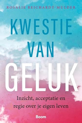 Kwestie van geluk: Inzicht, acceptatie en regie over je eigen leven von Boom
