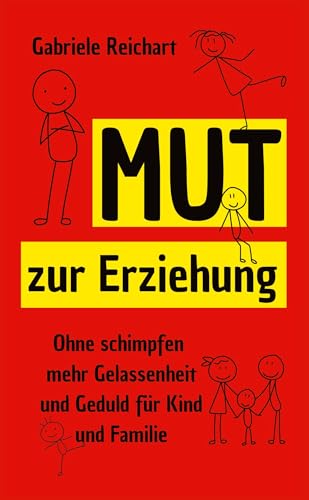 Mut zur Erziehung: Ohne Schimpfen mehr Gelassenheit und Geduld für Kind und Familie von tredition