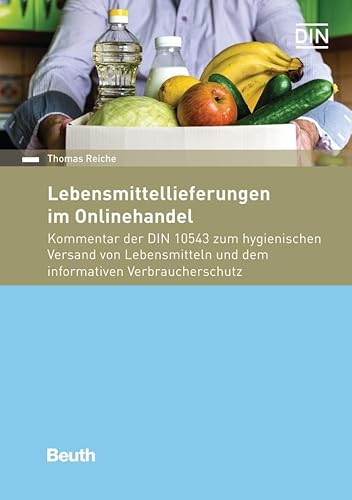 Lebensmittellieferungen im Onlinehandel: Kommentar der DIN 10543 zum hygienischen Versand von Lebensmitteln und dem informativen Verbraucherschutz (Beuth Kommentar)