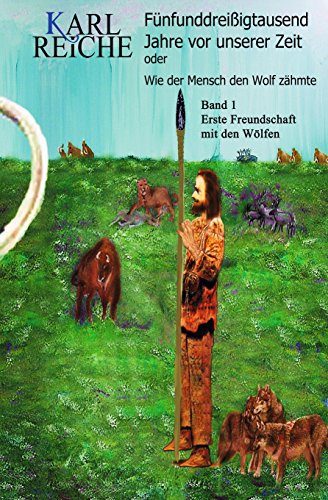 Fuenfunddreissigtausend Jahre vor unserer Zeit: wie der Mensch den Wolf zaehmte von CreateSpace Independent Publishing Platform