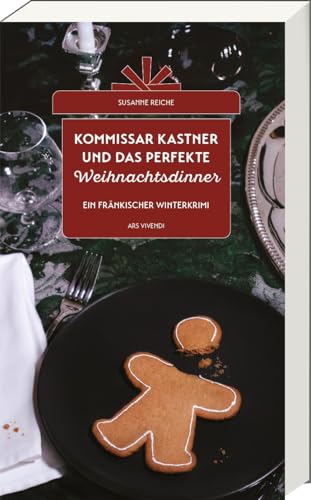 Kommissar Kastner und das perfekte Weihnachtsdinner: Ein spannender fränkischer Winterkrimi voller Atmosphäre und unerwarteter Wendungen von Ars Vivendi
