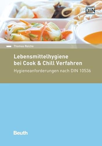 Lebensmittelhygiene bei Cook & Chill-Verfahren: Hygieneanforderungen nach DIN 10536 (DIN Media Kommentar) von Beuth