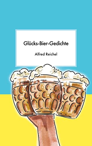 Glücks-Bier-Gedichte Glücks-Bier-Gedichte von Books on Demand