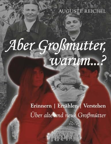 Aber Großmutter, warum...?: Erinnern - Erzählen - Verstehen von Buchschmiede