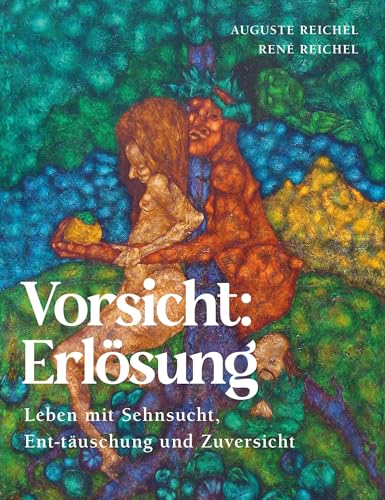 Vorsicht: Erlösung: Leben mit Sehnsucht, Ent-täuschung und Zuversicht