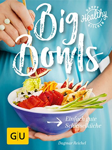 Big Bowls: Einfach gute Schüsselküche (GU Happy healthy kitchen)