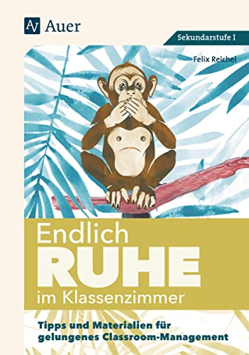 Endlich Ruhe im Klassenzimmer Sekundarstufe: Tipps und Materialien für gelungenes Classroom- Management