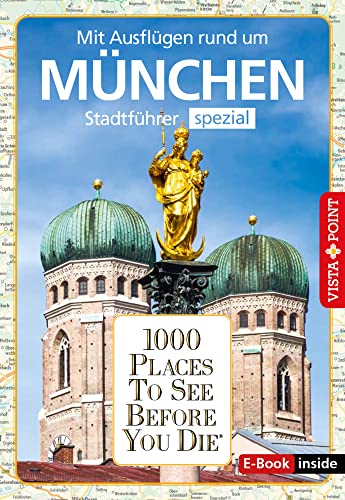 1000 Places To See Before You Die: Stadtführer München spezial (E-Book inside): 1000 Places To See Before You Die. Die besten Tipps & Highlights. Mit Stadtplan