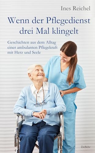 Wenn der Pflegedienst drei Mal klingelt - Geschichten aus dem Alltag einer ambulanten Pflegekraft mit Herz und Seele Wenn der Pflegedienst drei Mal klingelt - Geschichten aus dem Alltag einer ambulanten Pflegekraft mit Herz und Seele