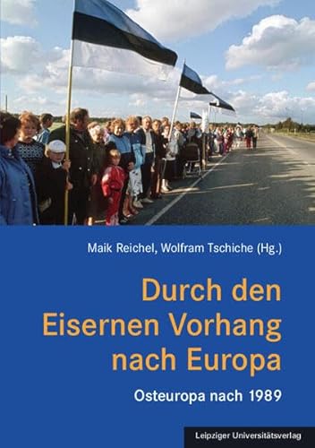 Durch den Eisernen Vorhang nach Europa: Osteuropa nach 1989 von Leipziger Uni-Vlg