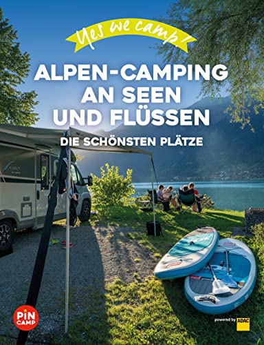 Yes we camp! Alpen-Camping an Seen und Flüssen: Die schönsten Plätze am Wasser (PiNCAMP powered by ADAC) von ADAC