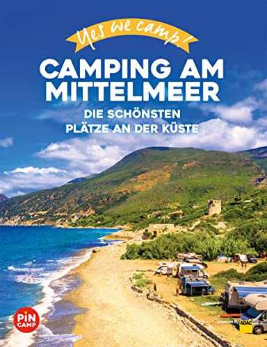 Yes we camp! Camping am Mittelmeer: Die schönsten Plätze an der Küste (PiNCAMP powered by ADAC) von ADAC