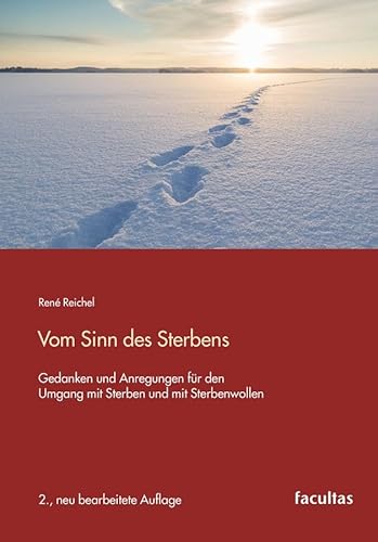 Vom Sinn des Sterbens: Gedanken und Anregungen für den Umgang mit Sterben und mit Sterbenwollen Vom Sinn des Sterbens: Gedanken und Anregungen für den Umgang mit Sterben und mit Sterbenwollen von facultas