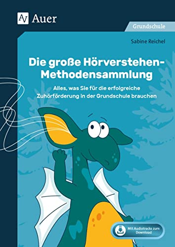 Die große Hörverstehen-Methodensammlung: Alles, was Sie für die erfolgreiche Zuhörförderung in der Grundschule brauchen (1. bis 4. Klasse)