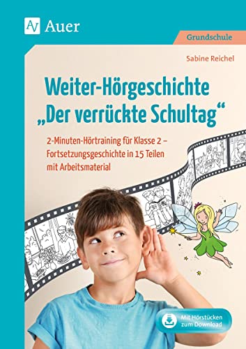 Weiter-Hörgeschichte: Der verrückte Schultag: 2-Minuten-Hörtraining für Klasse 2 - Fortsetzungsgeschichte in 15 Teilen mit Arbeitsmaterial