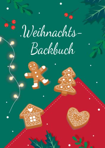 Backbuch zum Selberschreiben: Das Personalisierte Backrezeptbuch zum Eintragen der liebsten und besten Weihnacht Backrezepte mit Register Backbuch zum Selberschreiben: Das Personalisierte Backrezeptbuch zum Eintragen der liebsten und besten Weihnacht Backrezepte mit Register