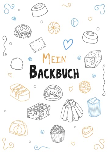 Mein Backbuch zum Selberschreiben: Blanko Backrezepte Buch zum selbst schreiben und Eintragen der liebsten Rezepte mit Register und Seitennummerierung Mein Backbuch zum Selberschreiben: Blanko Backrezepte Buch zum selbst schreiben und Eintragen der liebsten Rezepte mit Register und Seitennummerierung
