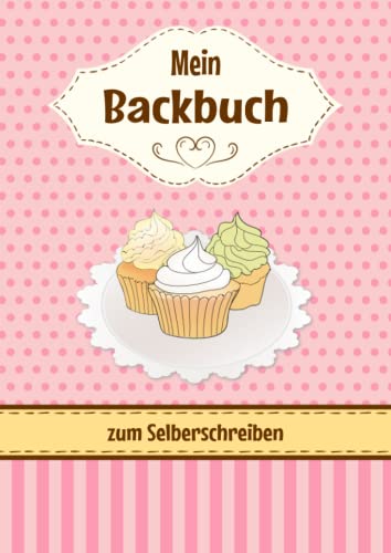 Mein Backbuch zum Selberschreiben: Personalisiertes Backrezepte Buch zum Eintragen meiner Lieblingsrezepte mit Inhaltsverzeichnis Mein Backbuch zum Selberschreiben: Personalisiertes Backrezepte Buch zum Eintragen meiner Lieblingsrezepte mit Inhaltsverzeichnis