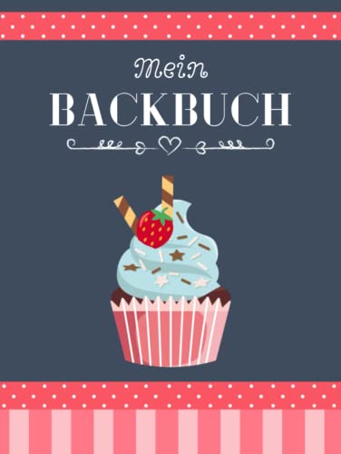Mein Backbuch zum Selberschreiben: Personalisiertes Blanko Rezeptbuch zum Eintragen der besten Backrezepte für alle Backfreunde mit Register Mein Backbuch zum Selberschreiben: Personalisiertes Blanko Rezeptbuch zum Eintragen der besten Backrezepte für alle Backfreunde mit Register