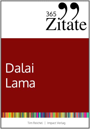 365 Zitate des Dalai Lama: Buddhistische Lebensweisheiten und inspirierende Sprüche für jeden Tag (Zitate aus dem Buddhismus für innere Ruhe und mehr Achtsamkeit)