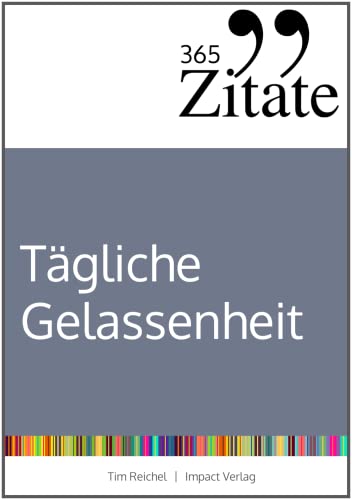 365 Zitate für stoische Gelassenheit: Tägliche Weisheiten der Stoiker für mehr Glück und Erfolg im Leben (Die Geheimnisse berühmter Philosophen des Stoizismus über Klarheit und Gelassenheit) von Studienscheiss Verlag