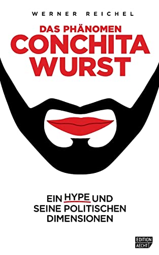 Das Phaenomen Conchita Wurst: Ein Hype und seine politischen Dimensionen (Edition Aecht, Band 1) von CREATESPACE