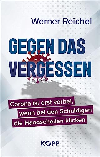 Gegen das Vergessen: Corona ist erst vorbei, wenn bei den Schuldigen die Handschellen klicken Gegen das Vergessen: Corona ist erst vorbei, wenn bei den Schuldigen die Handschellen klicken