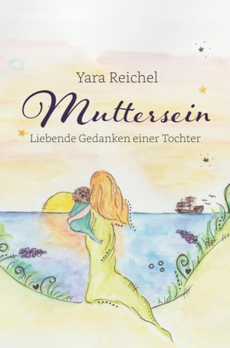 Muttersein: Liebende Gedanken einer Tochter von NOEL-Verlag