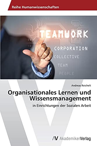 Organisationales Lernen und Wissensmanagement: in Einrichtungen der Sozialen Arbeit von AV Akademikerverlag