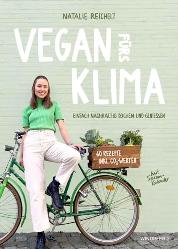 Vegan fürs Klima: Einfach nachhaltig kochen und genießen von Windpferd Verlagsges.