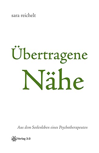 Übertragene Nähe - Aus dem Seelenleben eines Psychotherapeuten (sara reichelt)