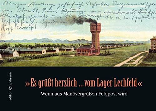 "Es grüßt herzlich ... vom Lager Lechfeld": Wenn aus Manövergrüßen Feldpost wird von Books on Demand