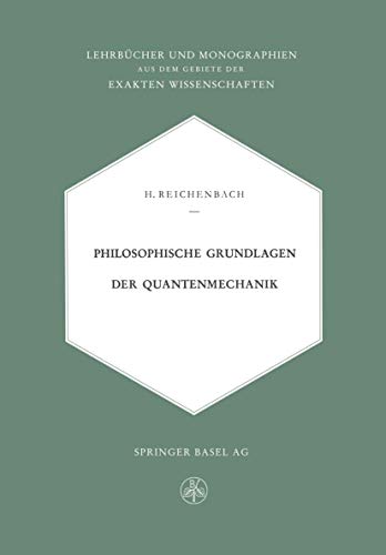 Philosophische Grundlagen der Quantenmechanik (Lehrbücher und Monographien aus dem Gebiete der exakten Wissenschaften)