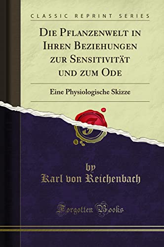 Die Pflanzenwelt in Ihren Beziehungen zur Sensitivität und zum Ode: Eine Physiologische Skizze (Classic Reprint)