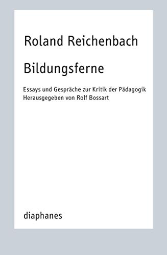 Bildungsferne: Essays und Gespräche zur Kritik der Pädagogik von Diaphanes Verlag