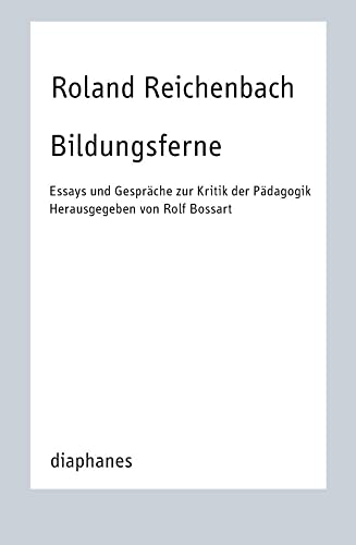Bildungsferne: Essays und Gespräche zur Kritik der Pädagogik Bildungsferne: Essays und Gespräche zur Kritik der Pädagogik von Diaphanes Verlag