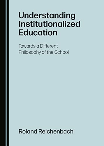 Understanding Institutionalized Education: Towards a Different Philosophy of the School