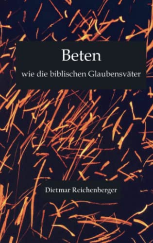 Beten wie die biblischen Glaubensväter