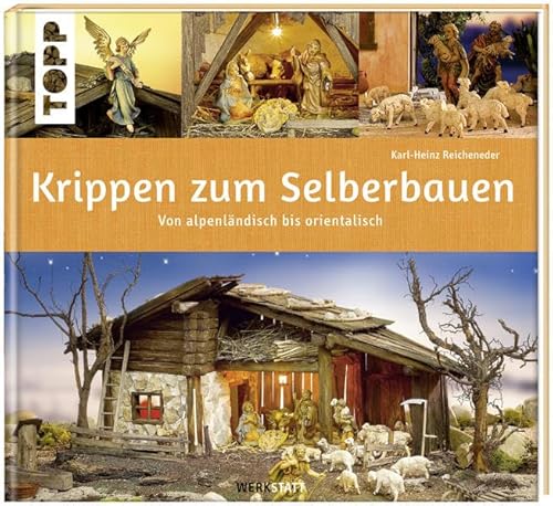 Krippen zum Selberbauen: Von alpenländisch bis orientalisch